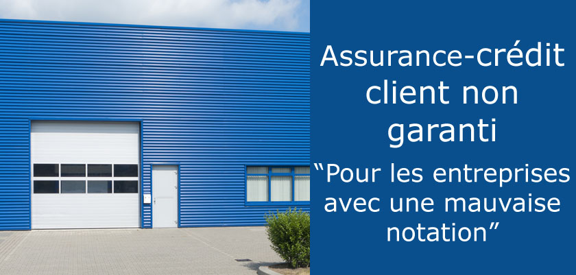 Assurance crédit pour client non garanti ou ayant une mauvaise notation